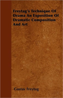 Freytag's Technique Of Drama An Exposition Of Dramatic Composition And Art