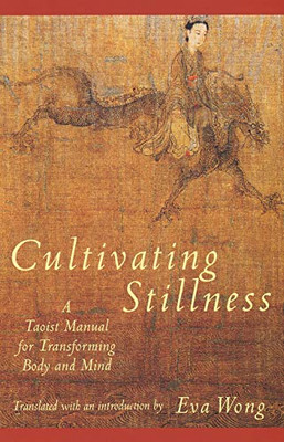 Cultivating Stillness: A Taoist Manual For Transforming Body And Mind