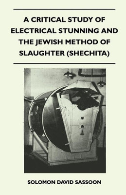A Critical Study of Electrical Stunning and the Jewish Method of Slaughter (Shechita)