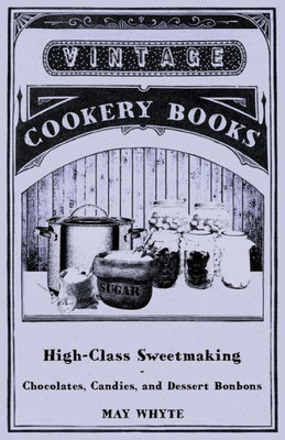 High-Class Sweetmaking - Chocolates, Candies, and Dessert Bonbons