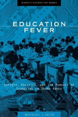 Education Fever: Society, Politics, And The Pursuit Of Schooling In South Korea (Hawai?çÿi Studies On Korea)