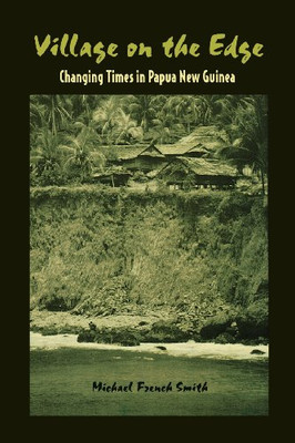Village On The Edge: Changing Times In Papua New Guinea