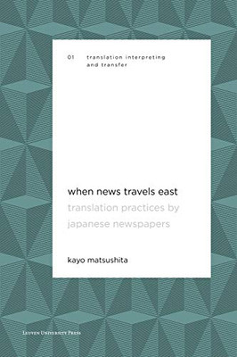 When News Travels East: Translation Practices by Japanese Newspapers (Translation, Interpreting and Transfer (1))