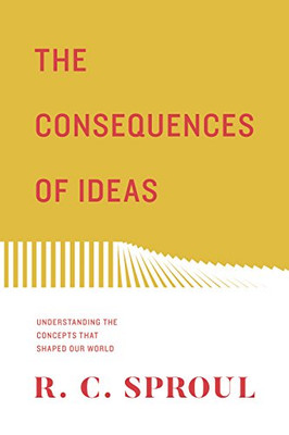 The Consequences Of Ideas (Redesign): Understanding The Concepts That Shaped Our World