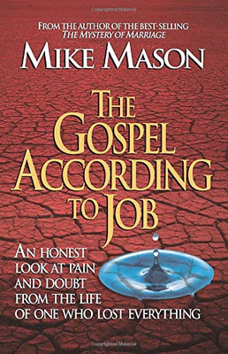 The Gospel According To Job: An Honest Look At Pain And Doubt From The Life Of One Who Lost Everything