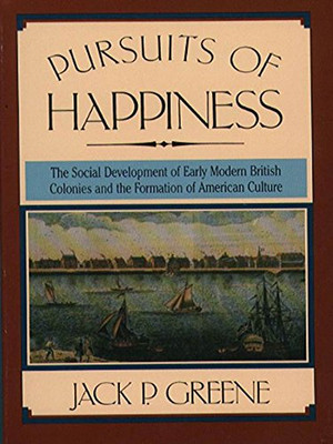 Pursuits Of Happiness: The Social Development Of Early Modern British Colonies And The Formation Of American Culture