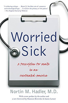 Worried Sick: A Prescription For Health In An Overtreated America (H. Eugene And Lillian Youngs Lehman Series)