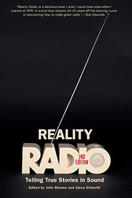 Reality Radio, Second Edition: Telling True Stories In Sound (Documentary Arts And Culture, Published In Association With The Center For Documentary Studies At Duke University)