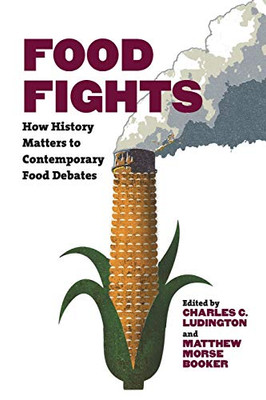 Food Fights: How History Matters To Contemporary Food Debates