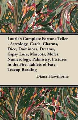 Laurie's Complete Fortune Teller - Astrology, Cards, Charms, Dice, Dominoes, Dreams, Gipsy Lore, Mascots, Moles, Numerology, Palmistry, Pictures in th