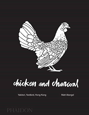 Chicken And Charcoal:Yakitori, Yardbird, Hong Kong - Winner Of The 2019 James Beard Foundation Book Award