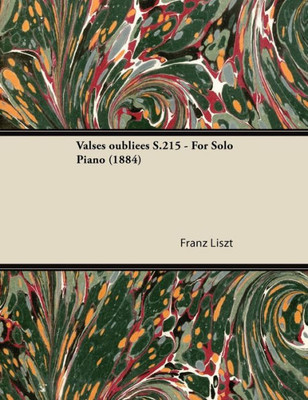 Valses oubliÃ©es S.215 - For Solo Piano (1884)