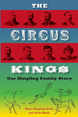 The Circus Kings: Our Ringling Family Story