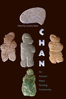 Chan: An Ancient Maya Farming Community (Maya Studies)