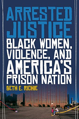 Arrested Justice: Black Women, Violence, And America?çös Prison Nation