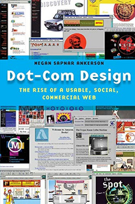 Dot-Com Design: The Rise Of A Usable, Social, Commercial Web (Critical Cultural Communication, 15)