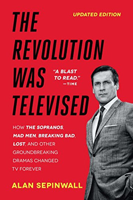 The Revolution Was Televised: How The Sopranos, Mad Men, Breaking Bad, Lost, And Other Groundbreaking Dramas Changed Tv Forever - Paperback