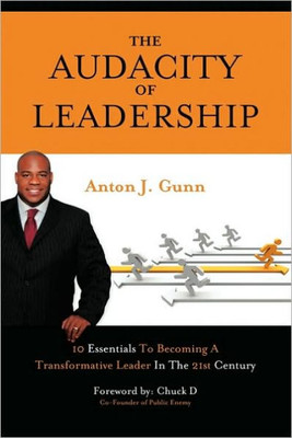 The Audacity of Leadership: 10 Essentials to Becoming a Transformative Leader in the 21st Century