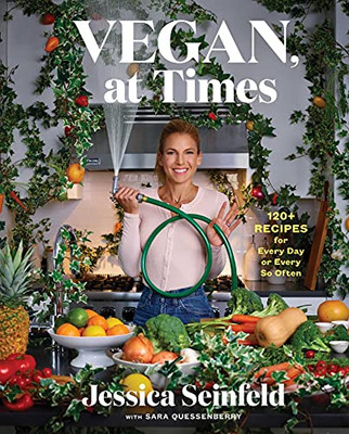 Vegan, At Times: 120+ Recipes For Every Day Or Every So Often