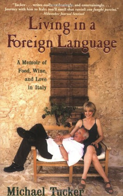 Living In A Foreign Language: A Memoir Of Food, Wine, And Love In Italy