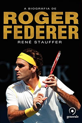 A Biografia De Roger Federer (Portuguese Edition)