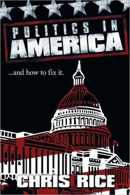 Politics in America: .....and how to fix it.