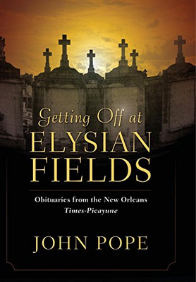 Getting Off At Elysian Fields: Obituaries From The New Orleans Times-Picayune