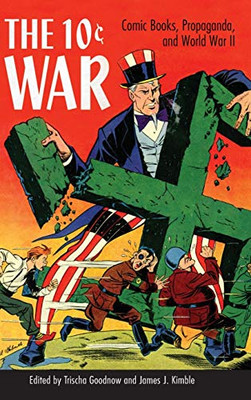 The 10 Cent War: Comic Books, Propaganda, And World War Ii