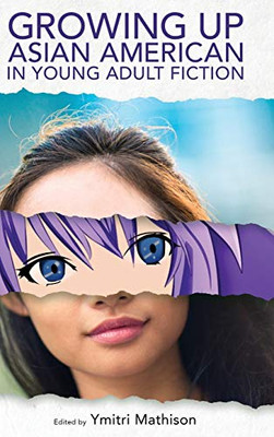 Growing Up Asian American In Young Adult Fiction (Children'S Literature Association Series)