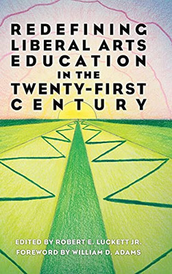 Redefining Liberal Arts Education In The Twenty-First Century - Hardcover
