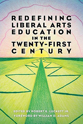 Redefining Liberal Arts Education In The Twenty-First Century - Paperback