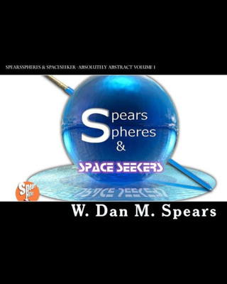 SpearsSpheres & SpaceSeekers: Absolutely Abstract