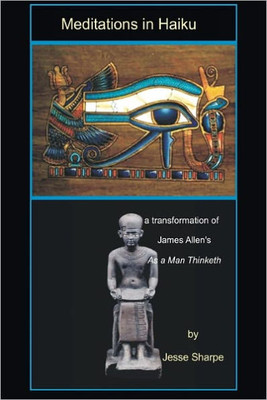Meditations in Haiku: A Transformation of James Allen's ""As A Man Thinketh""