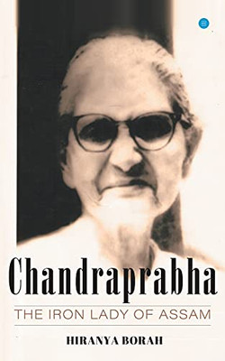 Chandraprabha: The Iron Lady Of Assam
