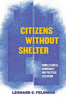 Citizens Without Shelter: Homelessness, Democracy, And Political Exclusion