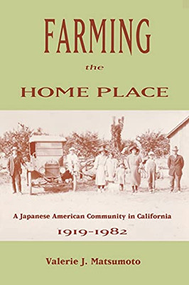 Farming The Home Place: A Japanese American Community In California 1919-1982