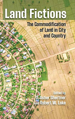 Land Fictions: The Commodification Of Land In City And Country (Cornell Series On Land: New Perspectives On Territory, Development, And Environment) - Hardcover