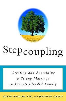 Stepcoupling: Creating And Sustaining A Strong Marriage In Today'S Blended Family