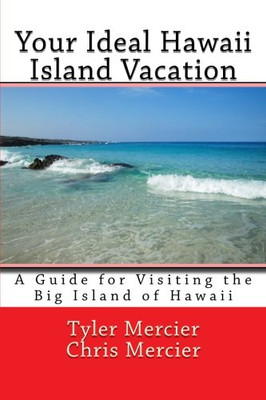 Your Ideal Hawaii Island Vacation: A Guide for Visiting the Big Island of Hawaii