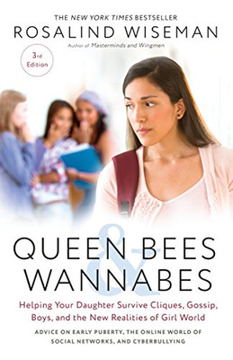 Queen Bees And Wannabes, 3Rd Edition: Helping Your Daughter Survive Cliques, Gossip, Boys, And The New Realities Of Girl World