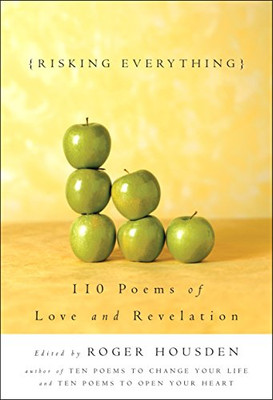 Risking Everything: 110 Poems Of Love And Revelation