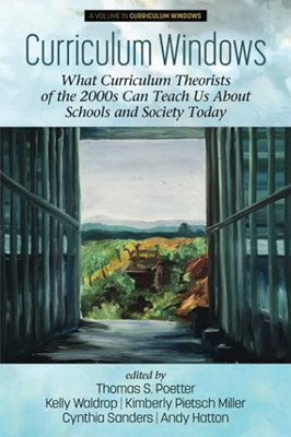 Curriculum Windows: What Curriculum Theorists Of The 2000S Can Teach Us About Schools And Society Today - Paperback