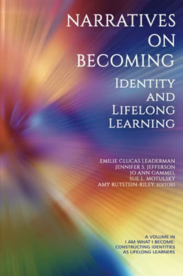 Narratives On Becoming: Identity And Lifelong Learning (I Am What I Become: Constructing Identities As Lifelong Learners) - Paperback