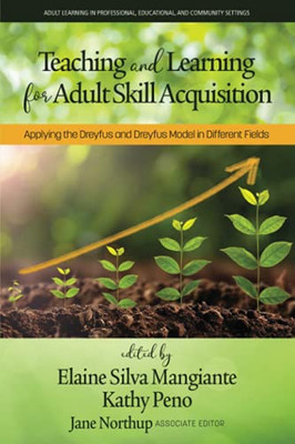 Teaching And Learning For Adult Skill Acquisition: Applying The Dreyfus And Dreyfus Model In Different Fields (Adult Learning In Professional, Organizational, And Community Settings) - Paperback