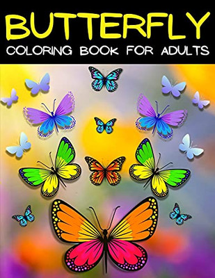 Butterfly Coloring Book For Adults Relaxation And Stress Relief: Relaxing Mandala Butterflies Coloring Pages: Adult Coloring Book With Beautiful ... Entangled Butterflies Designs Coloring Book.