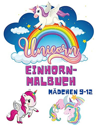 Einhorn-Malbuch M?Ñdchen 9-12: Malb??Cher F??R Kinder - Kinder-Malbuch F??R M?Ñdchen Und Jungen - Einhorn-Nixe-Regenbogen-Malb??Cher - Activity-Buch F??R Kleinkinder (German Edition)