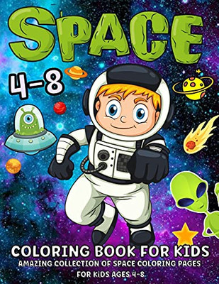 Space Coloring Book For Kids Ages 4-8: Fantastic Outer Space Coloring Book With Planets, Astronauts, Space Ships, Rockets 52 Space Coloring Pages For Boys And Girls