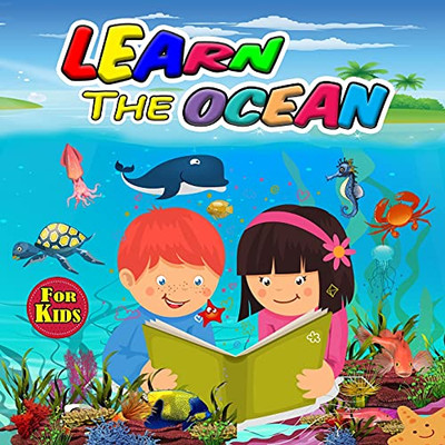 Learn The Ocean For Kids: Ideal Ocean Book For Boys Girls And Kids, Perfect Sea Animals Gifts For Teens And Toddlers Who Love To Enjoy With Animals Of The Ocean
