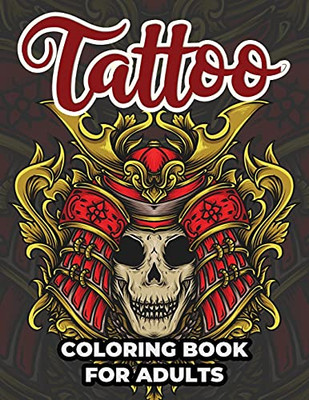Tattoo Coloring Book For Adults: Tattoo Adult Coloring Workbook Stress Relieving Designs For Teens And Adults