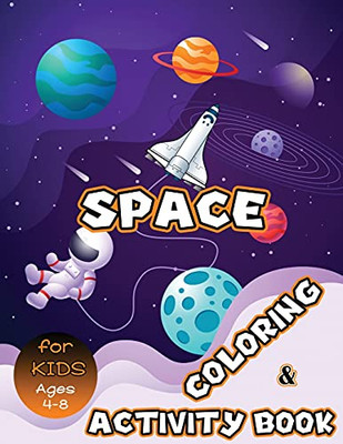 Space Coloring And Activity Book For Kids Ages 4-8: Solar System Coloring, Dot To Dot, Mazes, Word Search And More! Kids Space Activity Book - Paperback